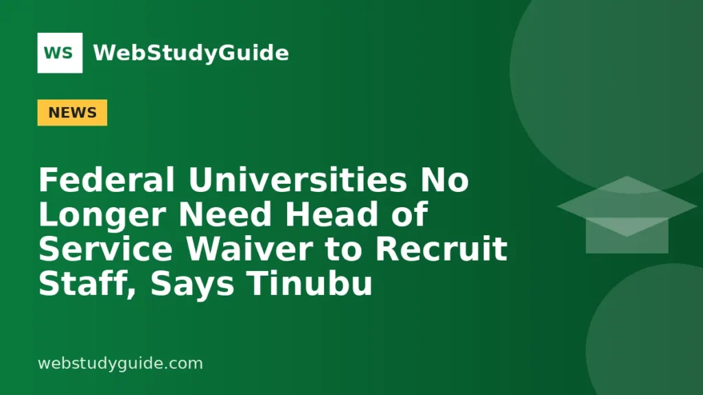 Federal Universities No Longer Need Head of Service Waiver to Recruit Staff, Says Tinubu