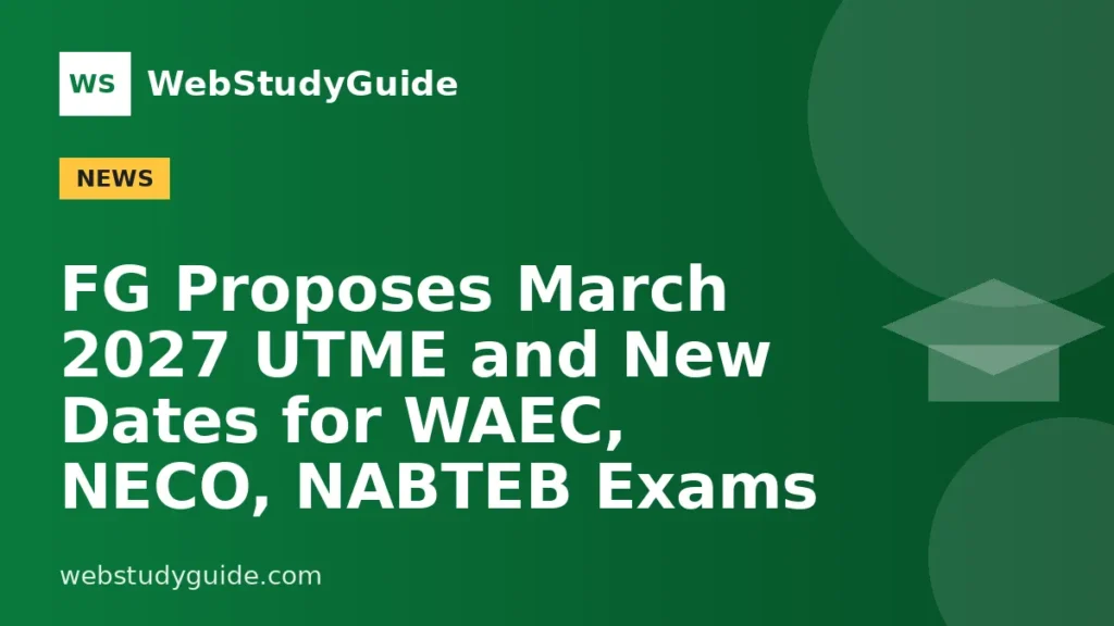 FG Proposes March 2027 UTME and New Dates for WAEC, NECO, NABTEB Exams