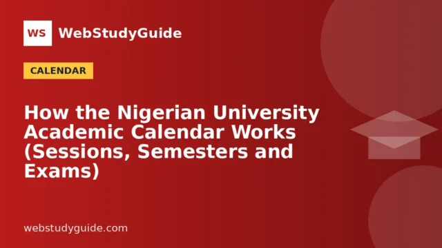 How the Nigerian University Academic Calendar Works (Sessions, Semesters and Exams)
