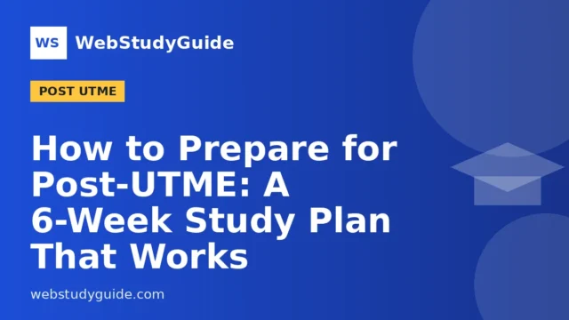 How to Prepare for Post-UTME: A 6-Week Study Plan That Works