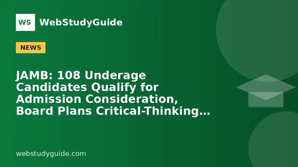 JAMB: 108 Underage Candidates Qualify for Admission Consideration, Board Plans Critical-Thinking Questions
