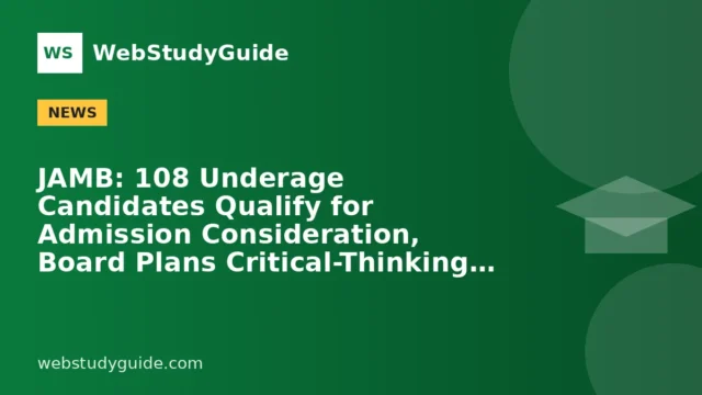 JAMB: 108 Underage Candidates Qualify for Admission Consideration, Board Plans Critical-Thinking Questions