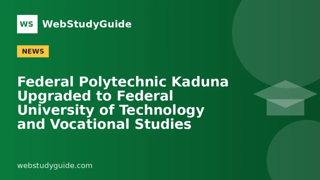 Federal Polytechnic Kaduna Upgraded to Federal University of Technology and Vocational Studies