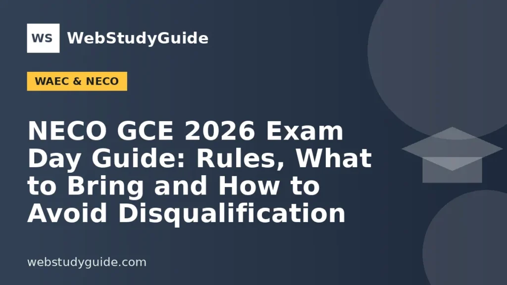 NECO GCE 2026 Exam Day Guide: Rules, What to Bring and How to Avoid Disqualification