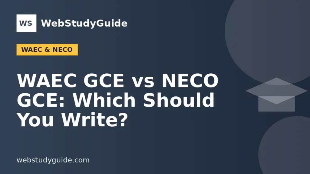 WAEC GCE vs NECO GCE: Which Should You Write?