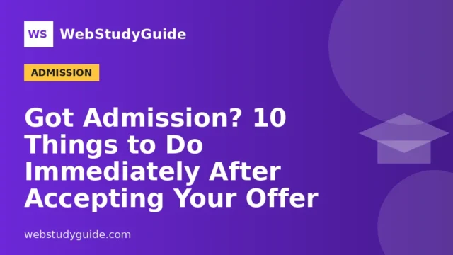 Got Admission? 10 Things to Do Immediately After Accepting Your Offer