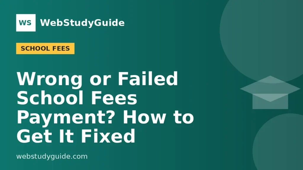 Wrong or Failed School Fees Payment? How to Get It Fixed