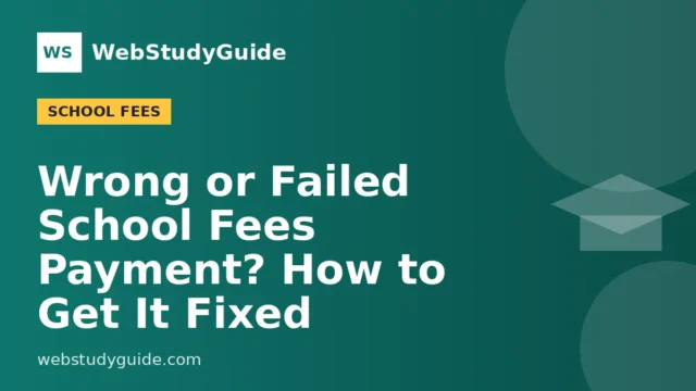 Wrong or Failed School Fees Payment? How to Get It Fixed